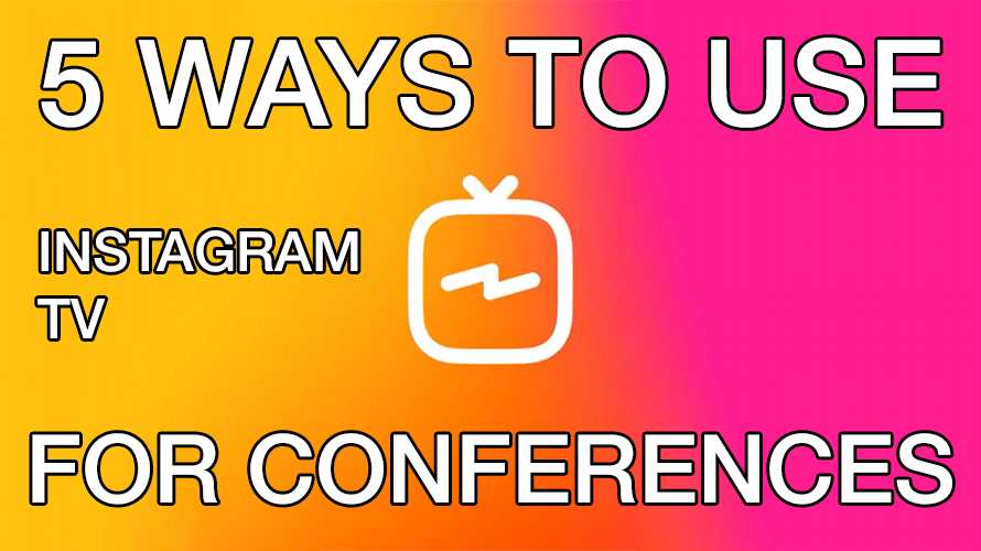 Text reading “5 Ways to Use Instagram TV for Conferences” beside the Instagram TV icon.
